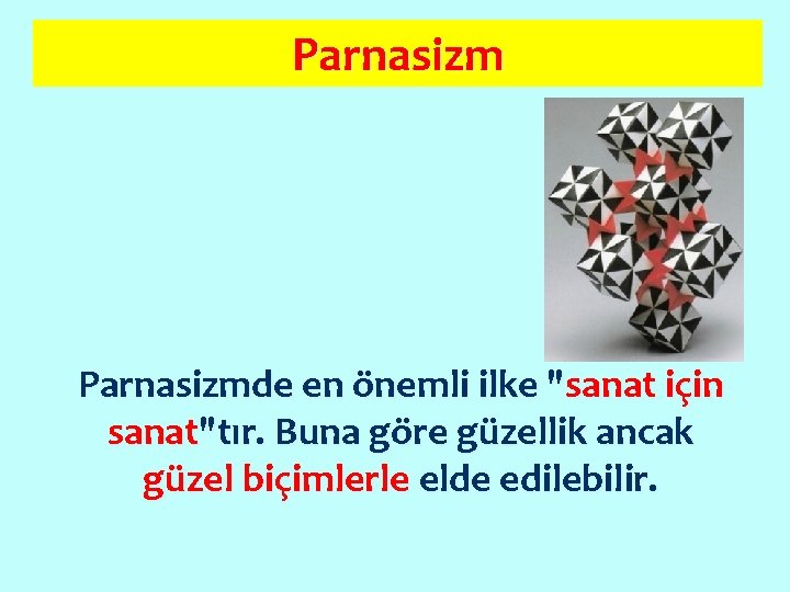 Parnasizmde en önemli ilke "sanat için sanat"tır. Buna göre güzellik ancak güzel biçimlerle elde