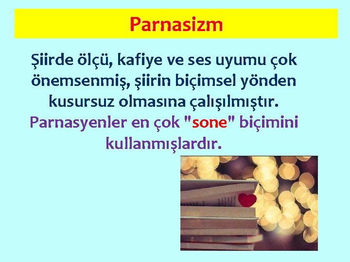 Parnasizm Şiirde ölçü, kafiye ve ses uyumu çok önemsenmiş, şiirin biçimsel yönden kusursuz olmasına