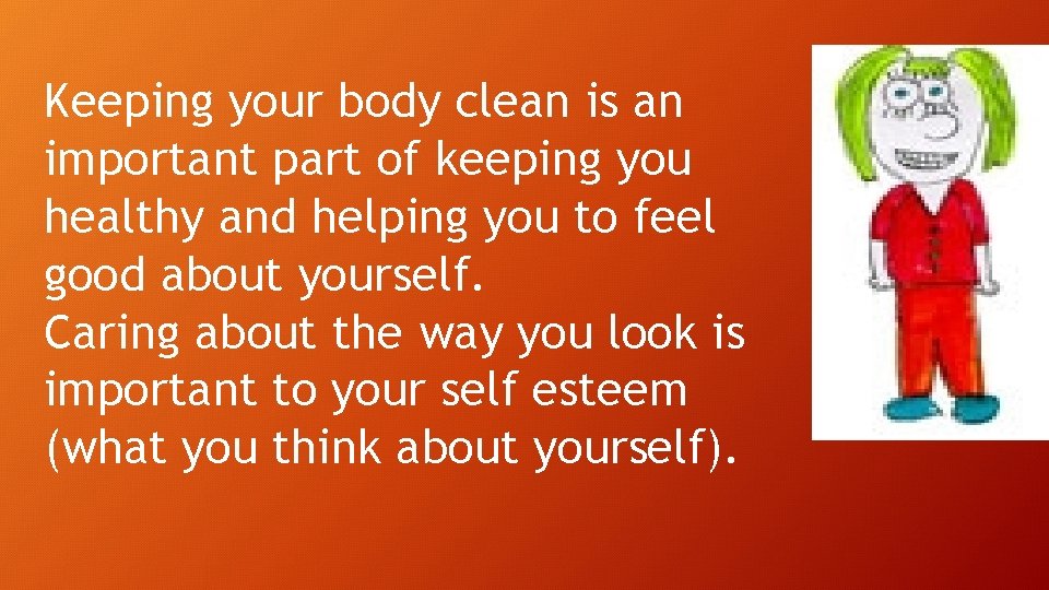 Keeping your body clean is an important part of keeping you healthy and helping