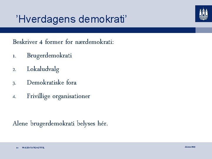 ’Hverdagens demokrati’ Beskriver 4 former for nærdemokrati: 1. Brugerdemokrati 2. Lokaludvalg 3. Demokratiske fora