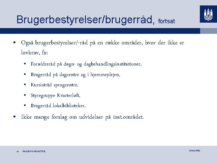 Brugerbestyrelser/brugerråd, fortsat Også brugerbestyrelser/-råd på en række områder, hvor der ikke er lovkrav, fx: