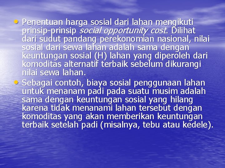  • Penentuan harga sosial dari lahan mengikuti • prinsip-prinsip social opportunity cost. Dilihat