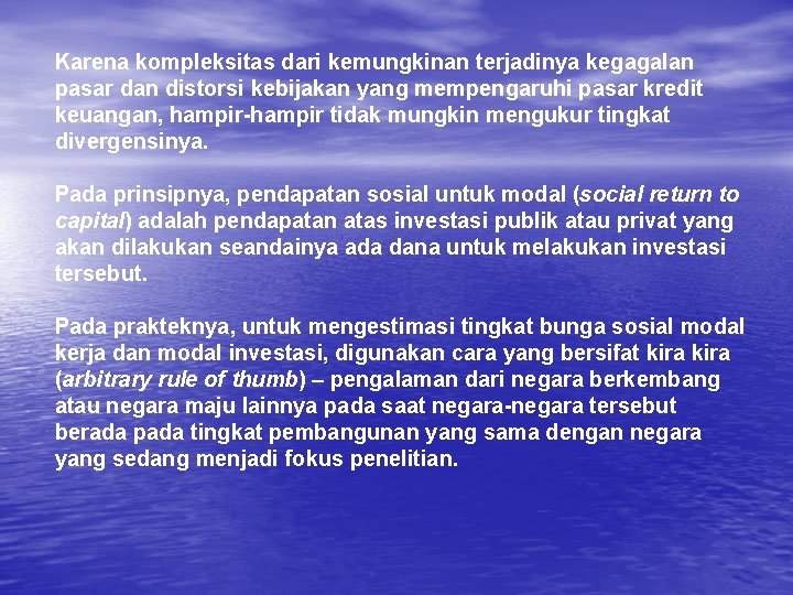 Karena kompleksitas dari kemungkinan terjadinya kegagalan pasar dan distorsi kebijakan yang mempengaruhi pasar kredit