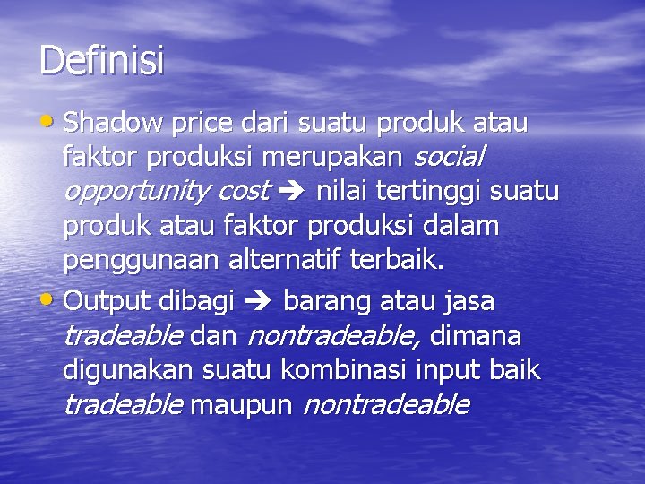 Definisi • Shadow price dari suatu produk atau faktor produksi merupakan social opportunity cost