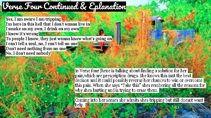 Verse Four Continued & Eplanation Yes, I am aware I am tripping I'm here