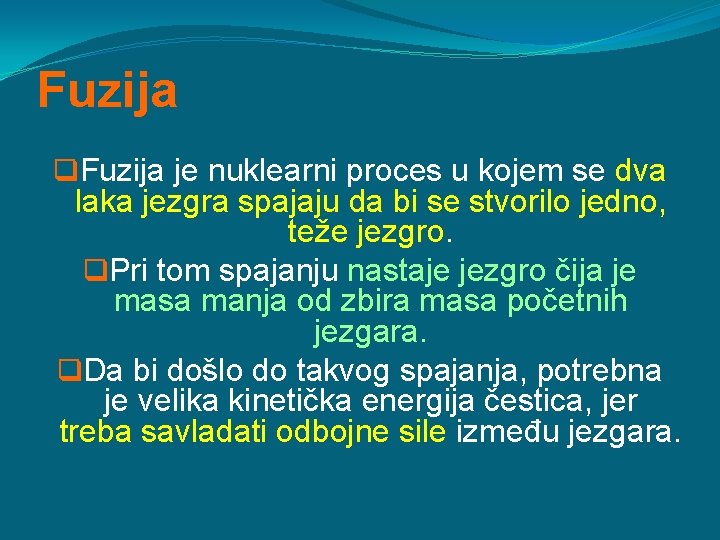 Fuzija q. Fuzija je nuklearni proces u kojem se dva laka jezgra spajaju da