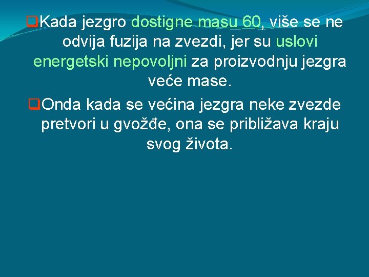 q. Kada jezgro dostigne masu 60, više se ne odvija fuzija na zvezdi, jer