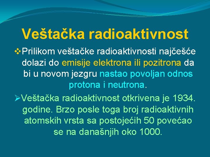 Veštačka radioaktivnost v. Prilikom veštačke radioaktivnosti najčešće dolazi do emisije elektrona ili pozitrona da