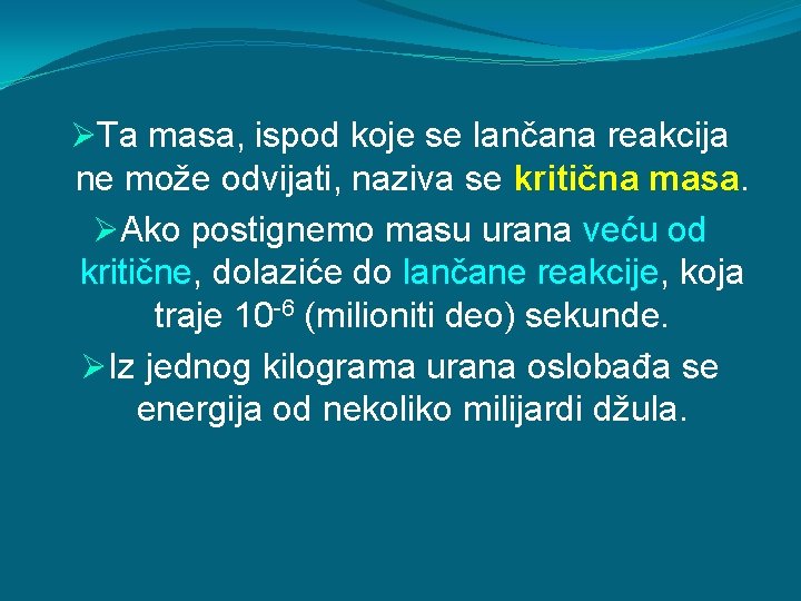 ØTa masa, ispod koje se lančana reakcija ne može odvijati, naziva se kritična masa.