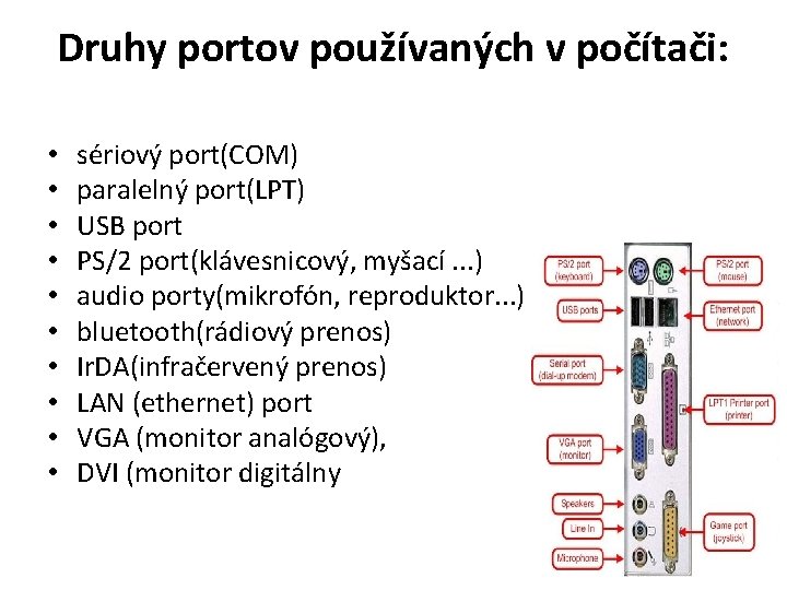 Druhy portov používaných v počítači: • • • sériový port(COM) paralelný port(LPT) USB port
