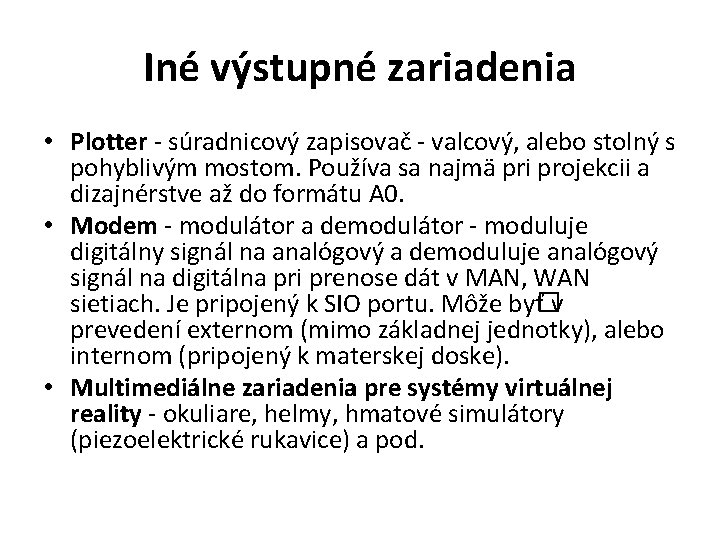Iné výstupné zariadenia • Plotter - súradnicový zapisovač - valcový, alebo stolný s pohyblivým