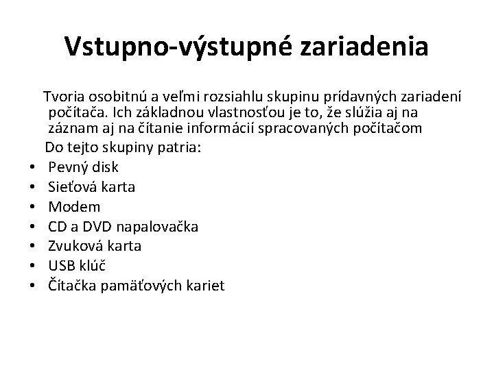 Vstupno-výstupné zariadenia Tvoria osobitnú a veľmi rozsiahlu skupinu prídavných zariadení počítača. Ich základnou vlastnosťou