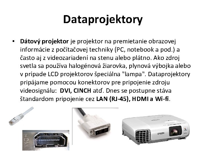 Dataprojektory • Dátový projektor je projektor na premietanie obrazovej informácie z počítačovej techniky (PC,