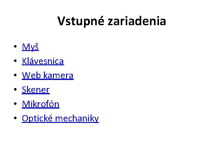 Vstupné zariadenia • • • Myš Klávesnica Web kamera Skener Mikrofón Optické mechaniky 