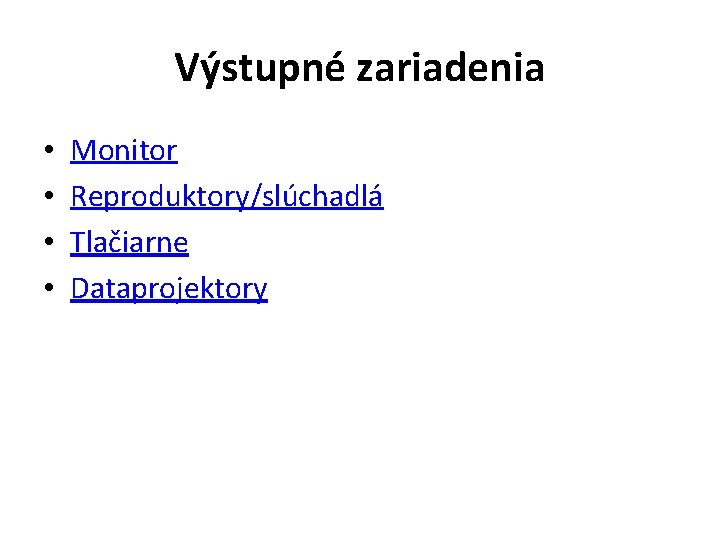 Výstupné zariadenia • • Monitor Reproduktory/slúchadlá Tlačiarne Dataprojektory 