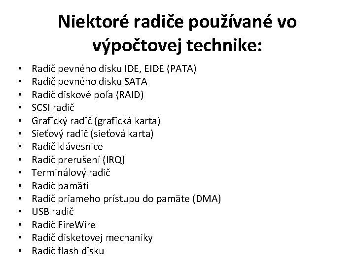 Niektoré radiče používané vo výpočtovej technike: • • • • Radič pevného disku IDE,