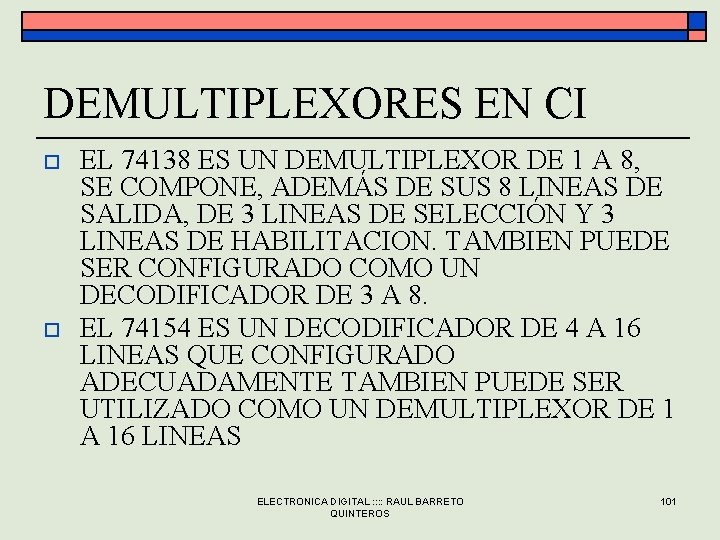 DEMULTIPLEXORES EN CI o o EL 74138 ES UN DEMULTIPLEXOR DE 1 A 8, DEMULTIPLEXORES EN CI o o EL 74138 ES UN DEMULTIPLEXOR DE 1 A 8,