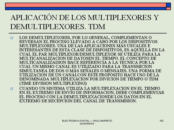 APLICACIÓN DE LOS MULTIPLEXORES Y DEMULTIPLEXORES. TDM o o LOS DEMULTIPLEXORES, POR LO GENERAL,