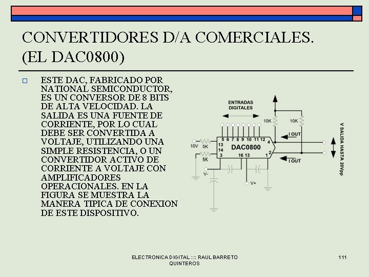 CONVERTIDORES D/A COMERCIALES. (EL DAC 0800) o ESTE DAC, FABRICADO POR NATIONAL SEMICONDUCTOR, ES CONVERTIDORES D/A COMERCIALES. (EL DAC 0800) o ESTE DAC, FABRICADO POR NATIONAL SEMICONDUCTOR, ES