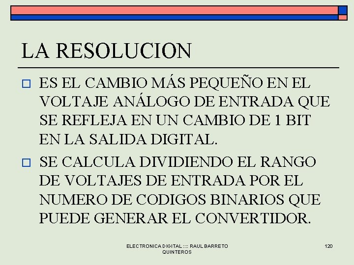 LA RESOLUCION o o ES EL CAMBIO MÁS PEQUEÑO EN EL VOLTAJE ANÁLOGO DE LA RESOLUCION o o ES EL CAMBIO MÁS PEQUEÑO EN EL VOLTAJE ANÁLOGO DE