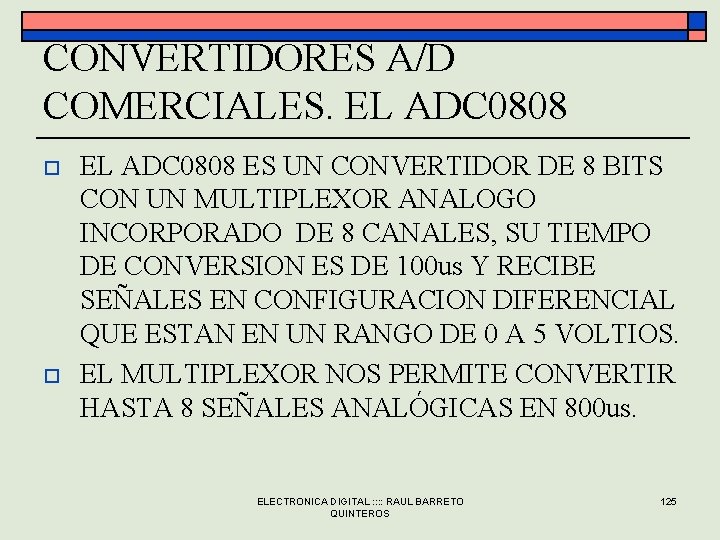 CONVERTIDORES A/D COMERCIALES. EL ADC 0808 o o EL ADC 0808 ES UN CONVERTIDOR