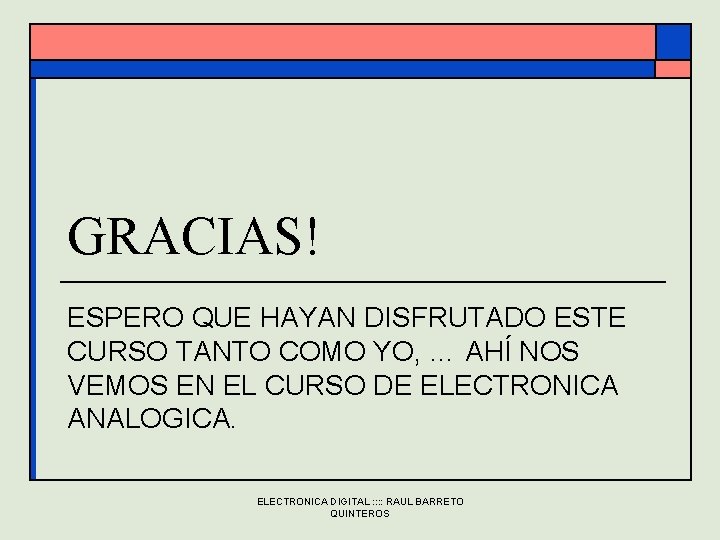 GRACIAS! ESPERO QUE HAYAN DISFRUTADO ESTE CURSO TANTO COMO YO, … AHÍ NOS VEMOS GRACIAS! ESPERO QUE HAYAN DISFRUTADO ESTE CURSO TANTO COMO YO, … AHÍ NOS VEMOS