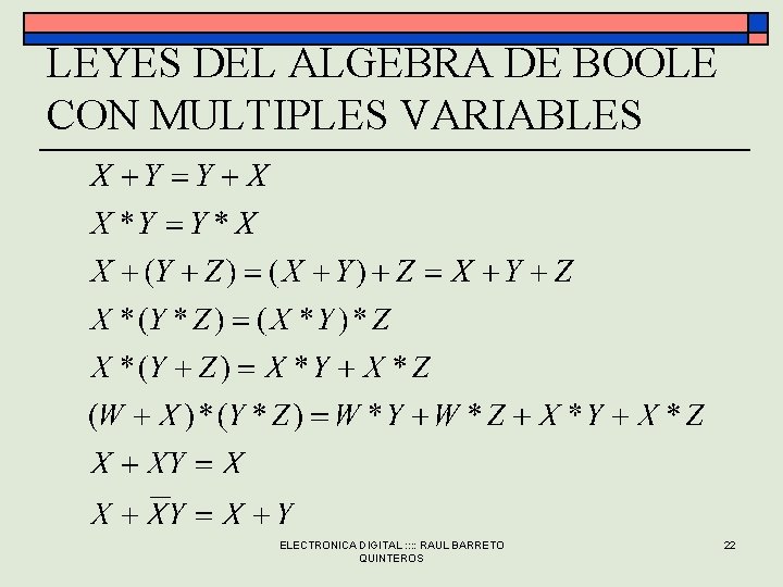 LEYES DEL ALGEBRA DE BOOLE CON MULTIPLES VARIABLES ELECTRONICA DIGITAL : : RAUL BARRETO