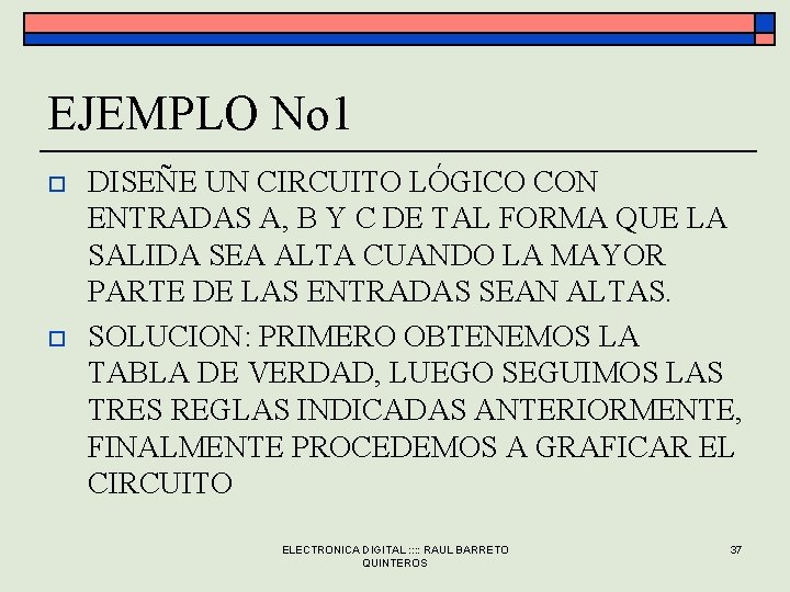 EJEMPLO No 1 o o DISEÑE UN CIRCUITO LÓGICO CON ENTRADAS A, B Y