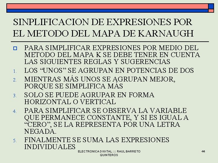 SINPLIFICACION DE EXPRESIONES POR EL METODO DEL MAPA DE KARNAUGH o 1. 2. 3.