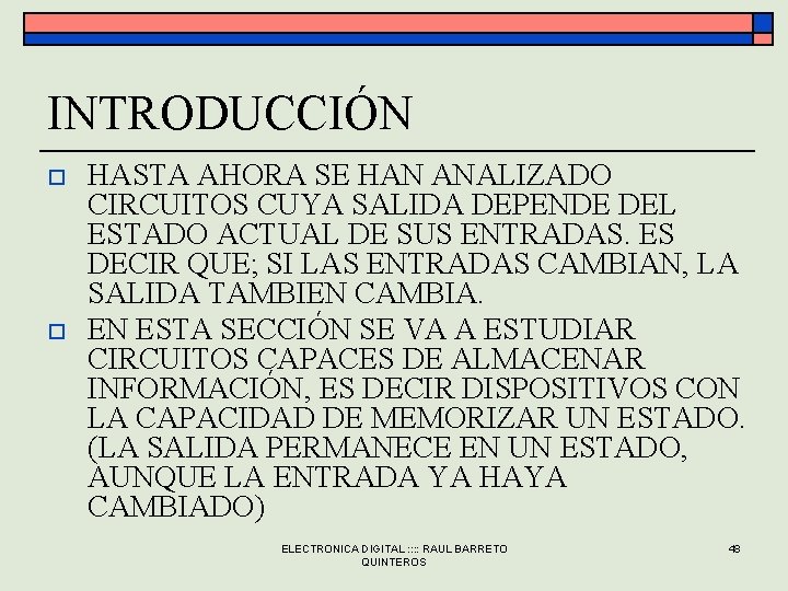 INTRODUCCIÓN o o HASTA AHORA SE HAN ANALIZADO CIRCUITOS CUYA SALIDA DEPENDE DEL ESTADO INTRODUCCIÓN o o HASTA AHORA SE HAN ANALIZADO CIRCUITOS CUYA SALIDA DEPENDE DEL ESTADO