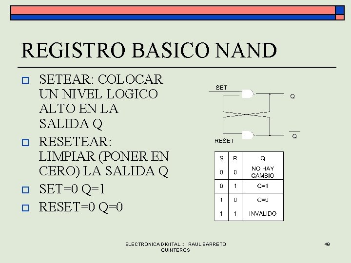REGISTRO BASICO NAND o o SETEAR: COLOCAR UN NIVEL LOGICO ALTO EN LA SALIDA REGISTRO BASICO NAND o o SETEAR: COLOCAR UN NIVEL LOGICO ALTO EN LA SALIDA
