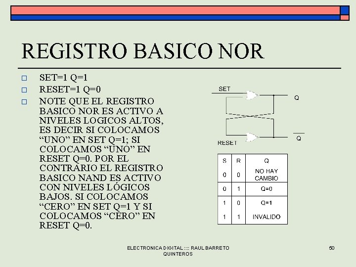 REGISTRO BASICO NOR o o o SET=1 Q=1 RESET=1 Q=0 NOTE QUE EL REGISTRO