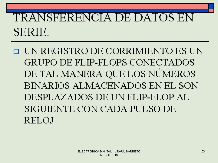 TRANSFERENCIA DE DATOS EN SERIE. o UN REGISTRO DE CORRIMIENTO ES UN GRUPO DE