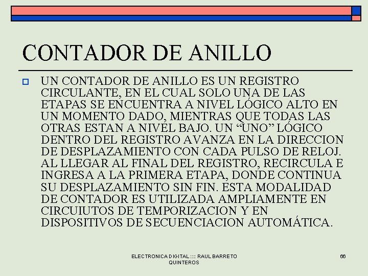 CONTADOR DE ANILLO o UN CONTADOR DE ANILLO ES UN REGISTRO CIRCULANTE, EN EL CONTADOR DE ANILLO o UN CONTADOR DE ANILLO ES UN REGISTRO CIRCULANTE, EN EL