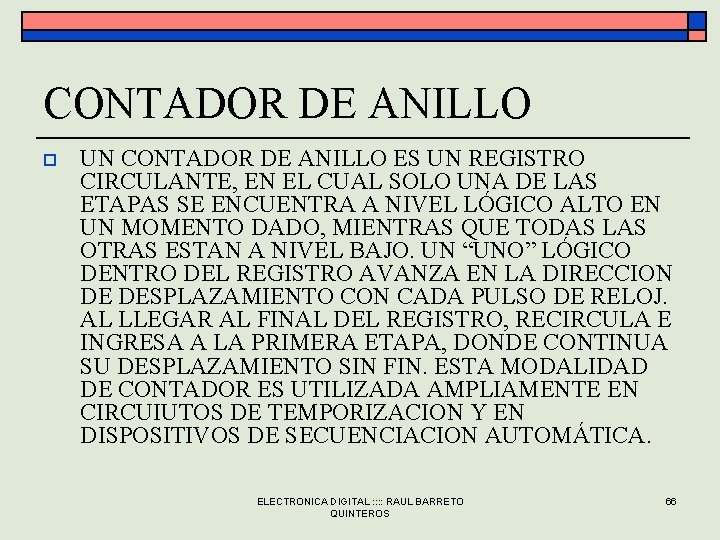 CONTADOR DE ANILLO o UN CONTADOR DE ANILLO ES UN REGISTRO CIRCULANTE, EN EL