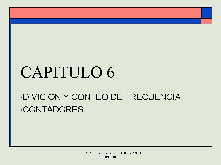 CAPITULO 6 • DIVICION Y CONTEO DE FRECUENCIA • CONTADORES ELECTRONICA DIGITAL : : CAPITULO 6 • DIVICION Y CONTEO DE FRECUENCIA • CONTADORES ELECTRONICA DIGITAL : :