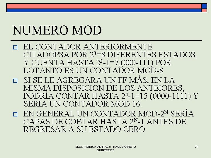 NUMERO MOD o o o EL CONTADOR ANTERIORMENTE CITADOPSA POR 23=8 DIFERENTES ESTADOS, Y NUMERO MOD o o o EL CONTADOR ANTERIORMENTE CITADOPSA POR 23=8 DIFERENTES ESTADOS, Y