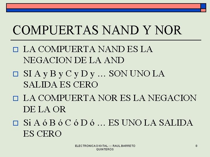 COMPUERTAS NAND Y NOR o o LA COMPUERTA NAND ES LA NEGACION DE LA COMPUERTAS NAND Y NOR o o LA COMPUERTA NAND ES LA NEGACION DE LA