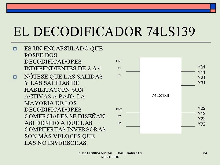 EL DECODIFICADOR 74 LS 139 o o ES UN ENCAPSULADO QUE POSEE DOS DECODIFICADORES EL DECODIFICADOR 74 LS 139 o o ES UN ENCAPSULADO QUE POSEE DOS DECODIFICADORES