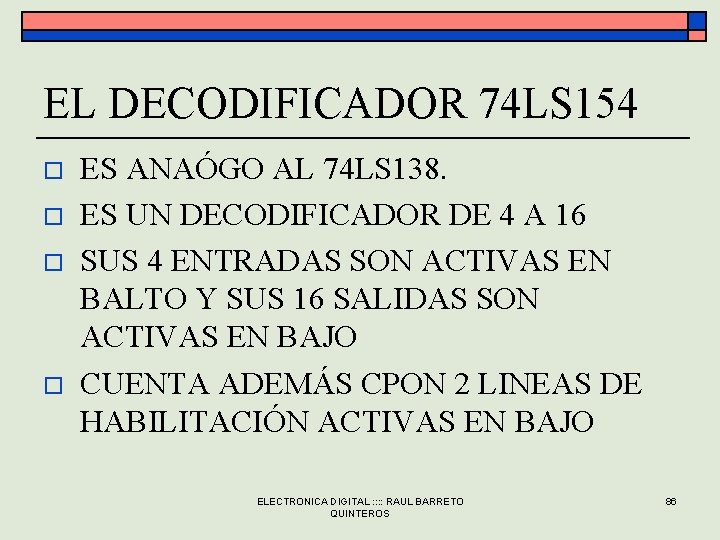 EL DECODIFICADOR 74 LS 154 o o ES ANAÓGO AL 74 LS 138. ES