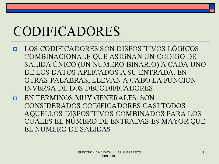 CODIFICADORES o o LOS CODIFICADORES SON DISPOSITIVOS LÓGICOS COMBINACIONALE QUE ASIGNAN UN CODIGO DE CODIFICADORES o o LOS CODIFICADORES SON DISPOSITIVOS LÓGICOS COMBINACIONALE QUE ASIGNAN UN CODIGO DE