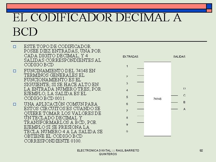 EL CODIFICADOR DECIMAL A BCD o o o ESTE TOPO DE CODIFICADOR POSEE DIEZ EL CODIFICADOR DECIMAL A BCD o o o ESTE TOPO DE CODIFICADOR POSEE DIEZ