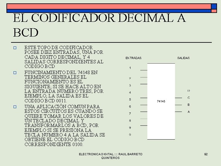 EL CODIFICADOR DECIMAL A BCD o o o ESTE TOPO DE CODIFICADOR POSEE DIEZ