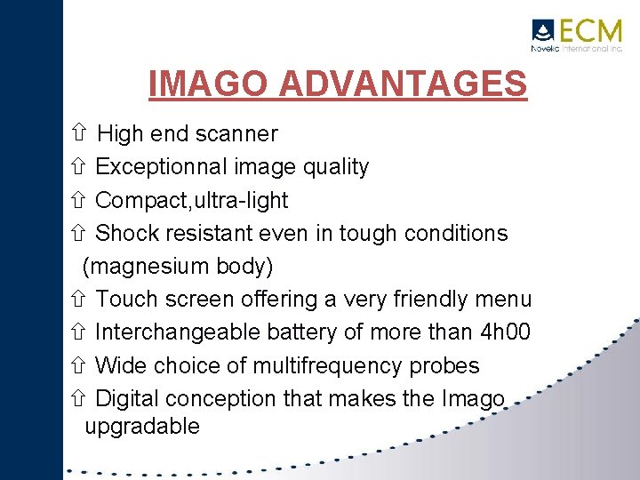 IMAGO ADVANTAGES High end scanner Exceptionnal image quality Compact, ultra-light Shock resistant even in
