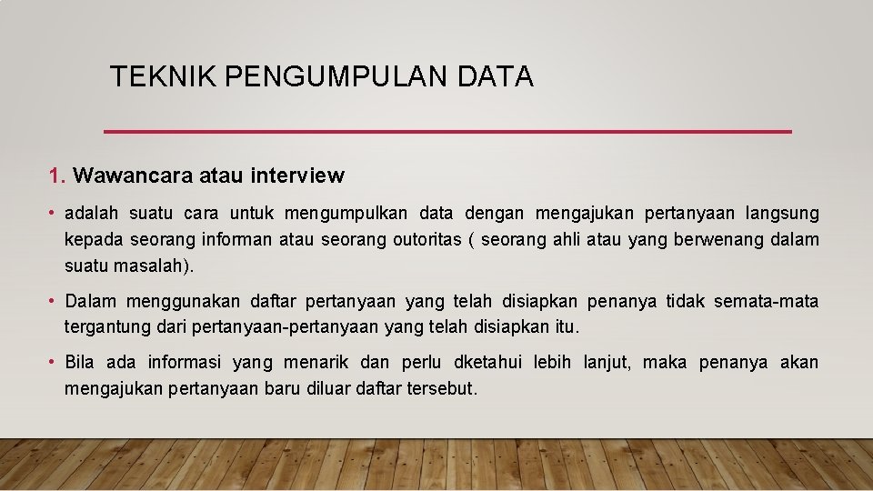 TEKNIK PENGUMPULAN DATA 1. Wawancara atau interview • adalah suatu cara untuk mengumpulkan data