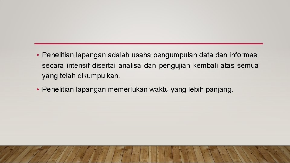  • Penelitian lapangan adalah usaha pengumpulan data dan informasi secara intensif disertai analisa