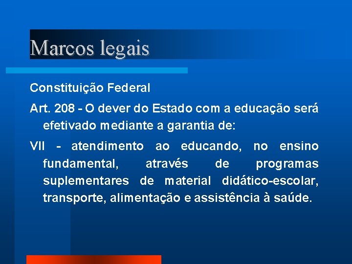 Marcos legais Constituição Federal Art. 208 - O dever do Estado com a educação