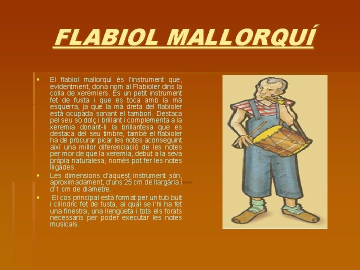 FLABIOL MALLORQUÍ § § § El flabiol mallorquí és l’instrument que, evidentment, dona nom