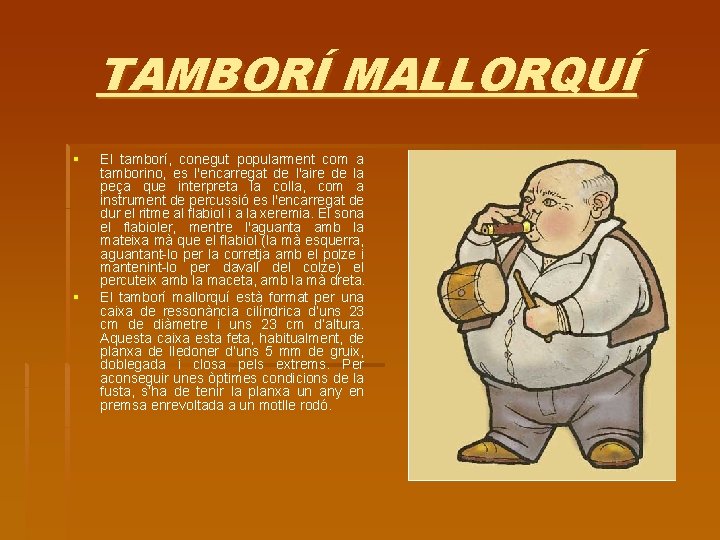 TAMBORÍ MALLORQUÍ § § El tamborí, conegut popularment com a tamborino, es l'encarregat de