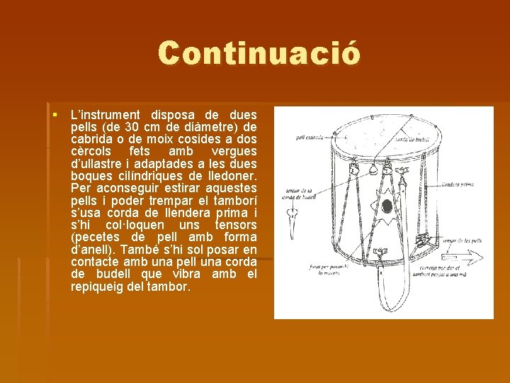 Continuació § L’instrument disposa de dues pells (de 30 cm de diàmetre) de cabrida